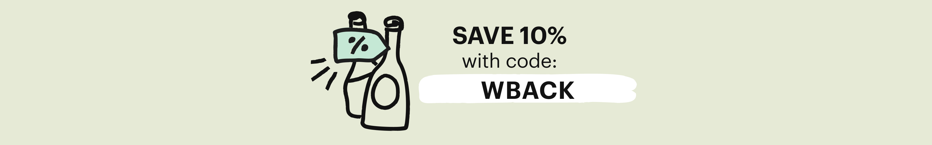 Save 10% on your next order* with code: WBACK10