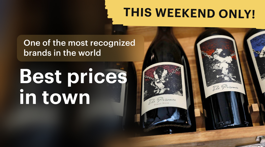 Best Prices On The Prisoner Wines. This Weekend Only!